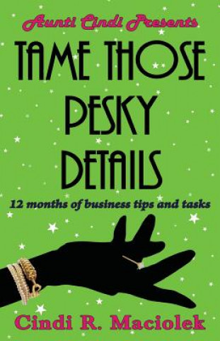 Tame Those Pesky Details: 12 months of business tips and tasks