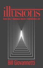Illusions: Shed Lies // Embrace Truth // Experience Joy