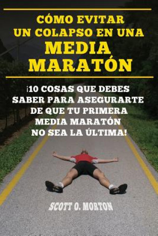 Cómo Evitar Un Colapso En Una Media Maratón: ?10 Cosas Que Debes Saber Para Asegurarte de Que Tu Primera Media Maratón No Sea La Última!