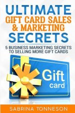 Ultimate Gift Card Sales & Marketing Secrets: 5 Business Marketing Secrets to Selling More Gift Cards