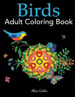 Birds Adult Coloring Book: A Bird Lovers Coloring Book with 50 Gorgeous Bird Designs