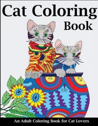 Cat Coloring Book: An Adult Coloring Book for Cat Lovers
