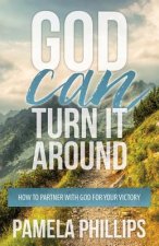 God Can Turn it Around: How to Partner With God for Your Victory