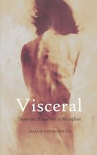 Visceral: Essays on Illness Not as Metaphor