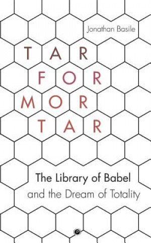 Tar for Mortar: The Library of Babel and the Dream of Totality