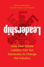 Leadership: How Real Estate Leaders Can Act Decisively to Change the Industry