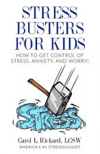Stress Busters for Kids: How to Get Control of Stress, Anxiety, and Worry!