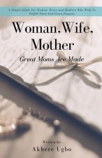 Woman, Wife, Mother: Great Moms Are Made