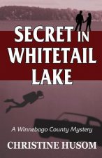 Secret In Whitetail Lake: A Winnebago County Mystery