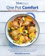 Blue Jean Chef's One Pot Comfort: Make Everyday Meals in One Pot, Pan or Appliance: 180+ Recipes for Your Dutch Oven, Skillet, Sheet Pan, Instant-Pot(