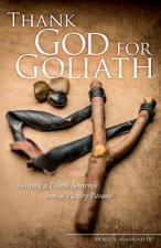 Thank God for Goliath: Turning a Death Sentence Into a Victory Parade