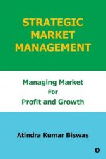 Strategic Market Management: Managing Market for Profit and Growth