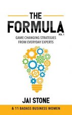 The Formula: Game Changing Strategies From Everyday Experts