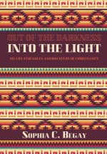 Out of the Darkness Into the Light: My Life Struggles and Discovery of Christianity