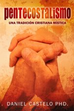 Pentecostalismo: Una Tradicion Cristiana Mistica