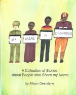 My Name is Desmond: A Collection of Stories about People who Share my Name