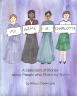 My Name is Charlotte: A Collection of Stories about People who Share my Name