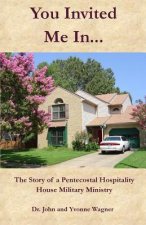 You Invited Me In...: The Story of a Pentecostal Hospitality House Military Ministry
