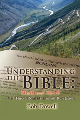 Understanding the Bible: Head and Heart Part Three: Romans Through Revelation