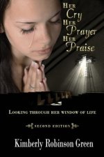 Her Cry Her Prayer Her Praise: Looking Through Her Window of Life