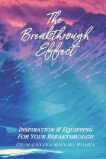 The Breakthrough Effect: Inspiration & Equipping For Your Breakthrough From Seventeen Extraordinary Women