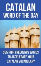 Catalan Word of the Day: 365 High Frequency Words to Accelerate Your Catalan Vocabulary