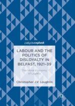 Labour and the Politics of Disloyalty in Belfast, 1921-39