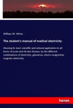 The student's manual of medical electricity: