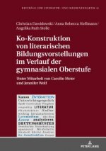 Ko-Konstruktion Von Literarischen Bildungsvorstellungen Im Verlauf Der Gymnasialen Oberstufe