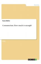 Consumerism. How much is enough?
