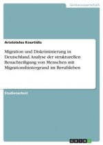 Migration und Diskriminierung in Deutschland. Analyse der strukturellen Benachteiligung von Menschen mit Migrationshintergrund im Berufsleben