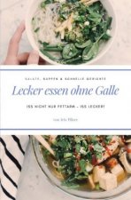 Lecker essen ohne Galle: Salate, Suppen & schnelle Gerichte