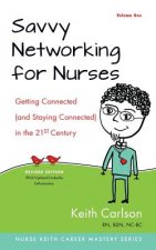 Savvy Networking For Nurses, Revised Edition: Getting Connected and Staying Connected in the 21st Century