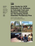 User Guide for HCR Estimator 2.0: Software to Calculate Cost and Revenue Thresholds for Harvesting Small-Diameter Ponderosa Pine