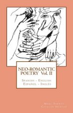 Neo-romantic Poetry Vol II: Spanish - English / Espa?ol - Inglés