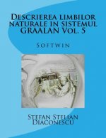 Descrierea Limbilor Naturale in Sistemul Graalan Vol. 5: Softwin