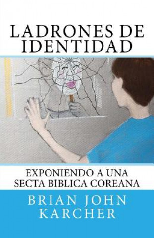 Ladrones de Identidad: Exponiendo a una secta biblica coreana