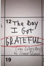 The Day I Got Grateful (aka Celery Day)