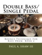 Double Bass/Single Pedal: Bounce Technique for Bass Drum Book 2