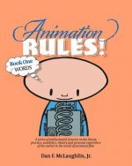 Animation Rules!: Book One: Words: Being a series of lectures on the theory, practice, aesthetics, history and personal experiences of t