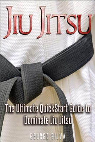 Jiu Jitsu: The Ultimate Quick Start Guide To Dominate Jiu-Jitsu