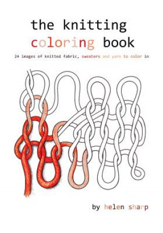 The knitting coloring book: 24 images of yarn, knitting and sweaters to color in