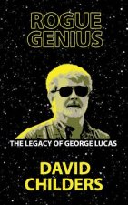 Rogue Genius: The Legacy of George Lucas