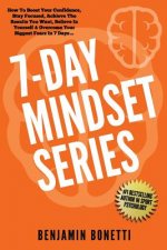 7 Day Mindset Series: How To Boost Your Confidence, Stay Focused, Achieve The Results You Want, Believe In Yourself & Overcome Your Biggest