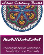 Mandala: Coloring Book for Adult: Mandala Coloring Books for Relaxation, Meditation and Creativity