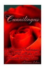 Cunnilingus: 37 Proven Techniques That Will Make Her Scream Every Time: (sex manual, sex guide, improve sex, how to sex, sex help,
