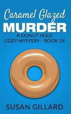 Caramel Glazed Murder: A Donut Hole Cozy Mystery - Book 19