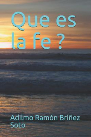 Que Es La Fe ?: Un Puente Al Mundo Espiritual