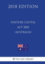 Venture Capital Act 2002 (Australia) (2018 Edition)