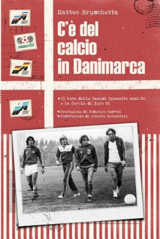 C'? del Calcio in Danimarca: Il Boom Della Danish Dynamite Anni '80 E La Favola Di Euro '92